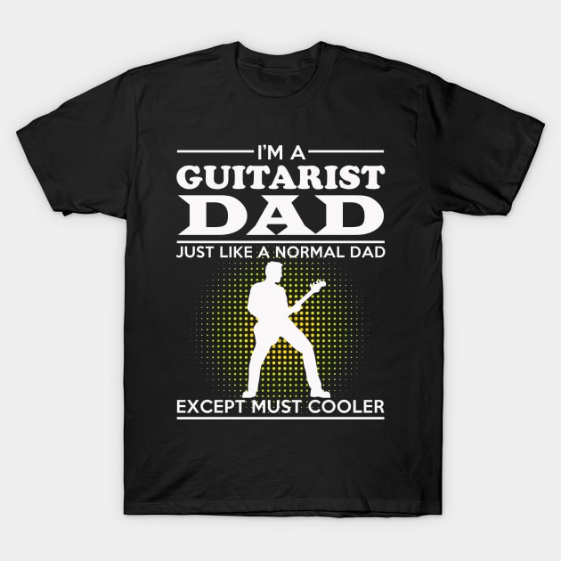 I'M A GUITARIST DAD T-Shirt by nunikwita85